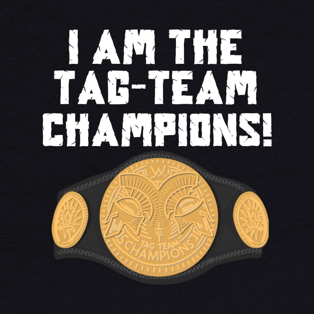 I Am The Tag-Team Champions - Original by TeamEmmalee